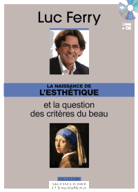 Luc Ferry - La naissance de l'esthétique et la question des critères du beau