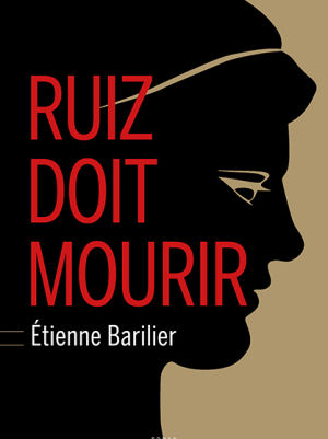 Etienne Barilier - Ruiz doit mourir