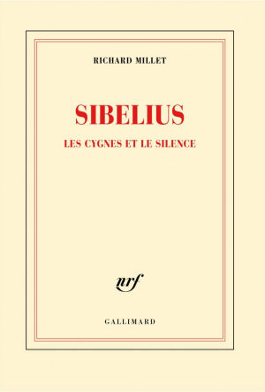 Sibelius - Les cygnes et le silence - Richard Millet